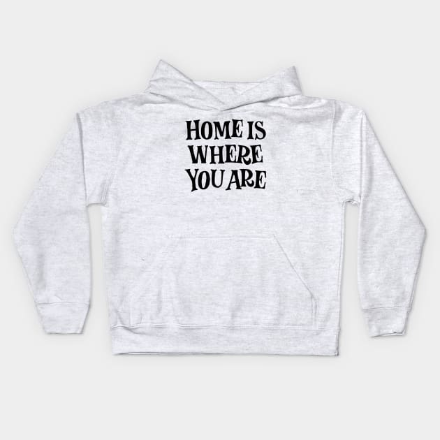 Home is where you are! (black) Kids Hoodie by bjornberglund